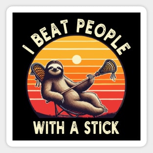 I Beat People With A Stick Funny Lacrosse Sloth Magnet